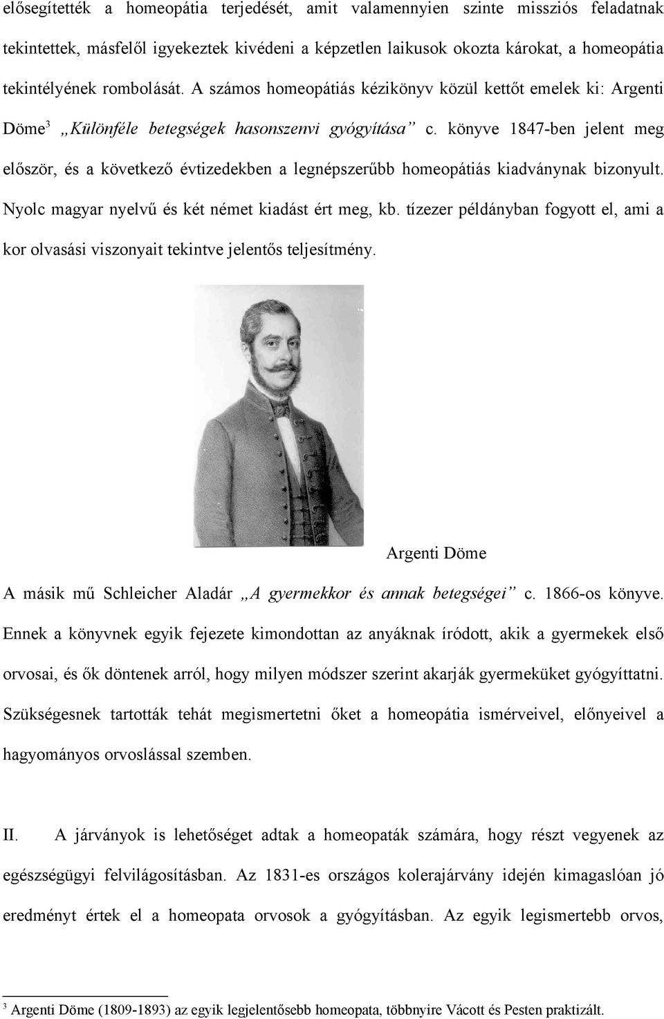 könyve 1847-ben jelent meg először, és a következő évtizedekben a legnépszerűbb homeopátiás kiadványnak bizonyult. Nyolc magyar nyelvű és két német kiadást ért meg, kb.