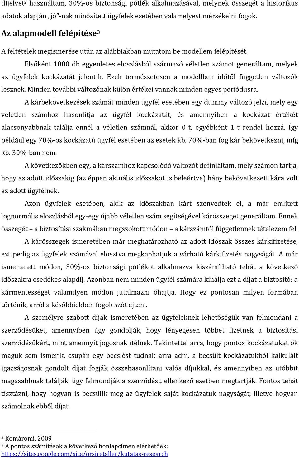 Elsőként 1000 db egyenletes eloszlásból származó véletlen számot generáltam, melyek az ügyfelek kockázatát jelentik. Ezek természetesen a modellben időtől független változók lesznek.