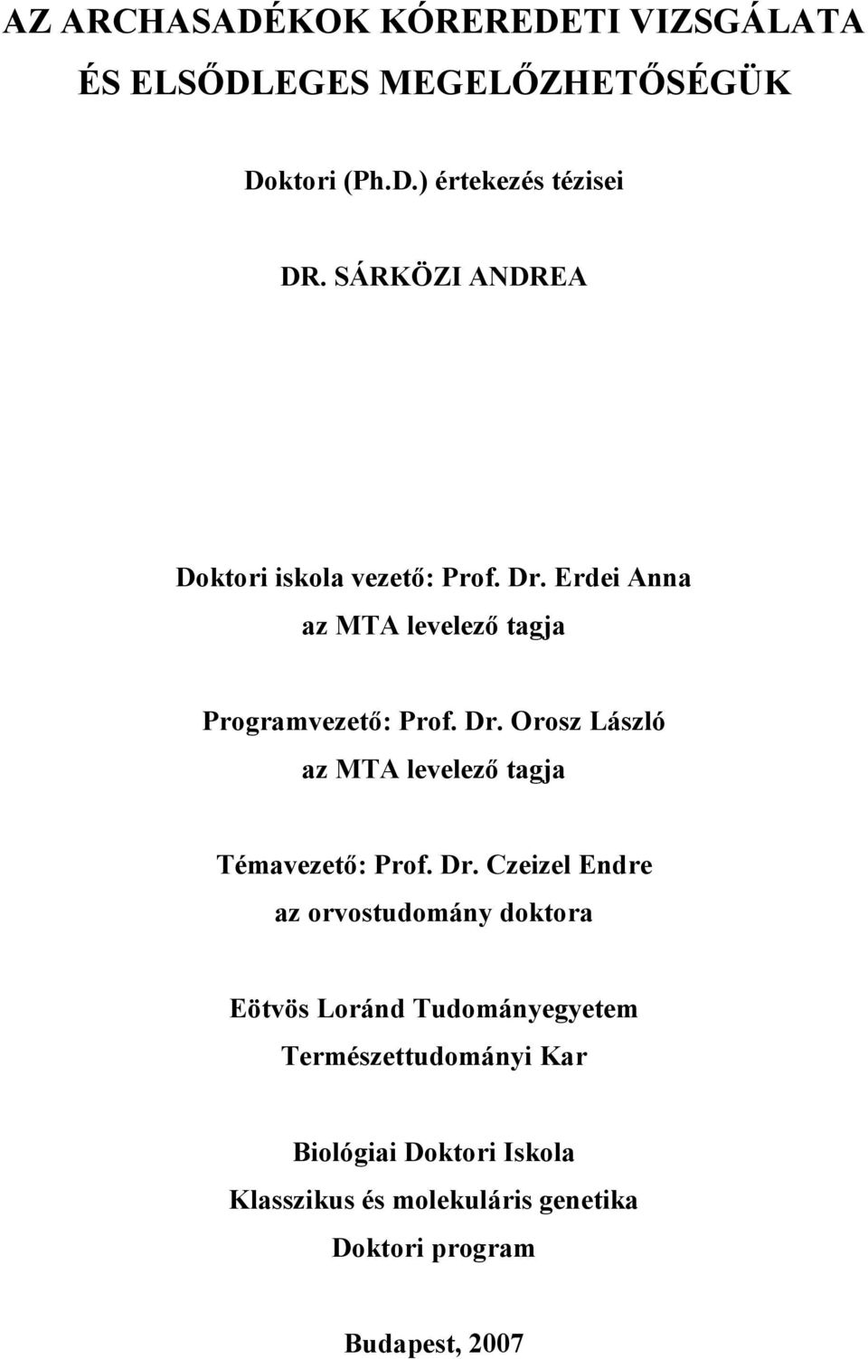 Dr. Czeizel Endre az orvostudomány doktora Eötvös Loránd Tudományegyetem Természettudományi Kar Biológiai