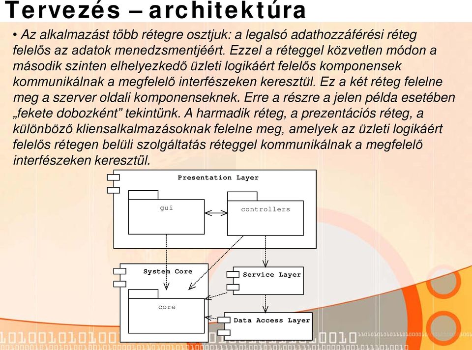 Ez a két réteg felelne meg a szerver oldali komponenseknek. Erre a részre a jelen példa esetében fekete dobozként tekintünk.