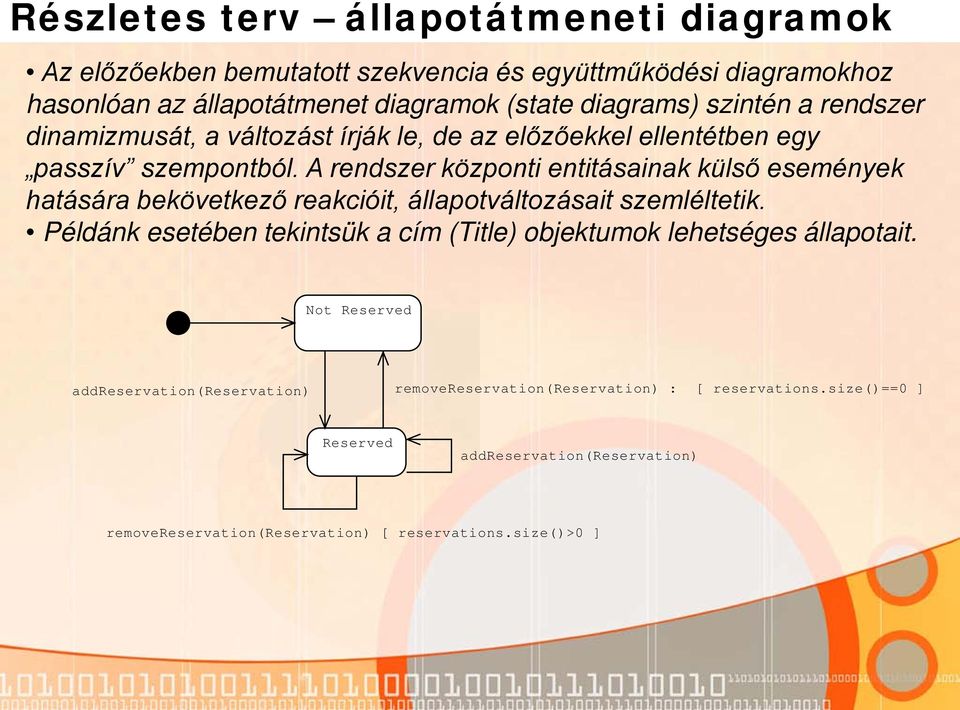 A rendszer központi entitásainak külső események hatására bekövetkező reakcióit, állapotváltozásait szemléltetik.