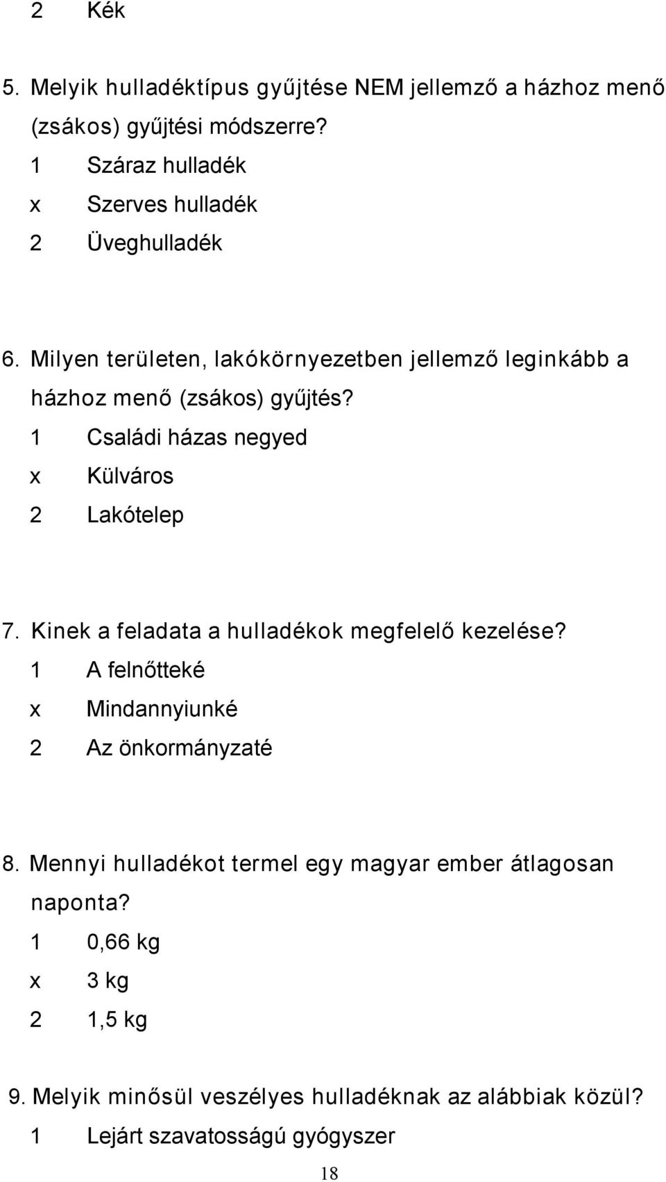 1 Családi házas negyed x Külváros 2 Lakótelep 7. Kinek a feladata a hulladékok megfelelő kezelése?