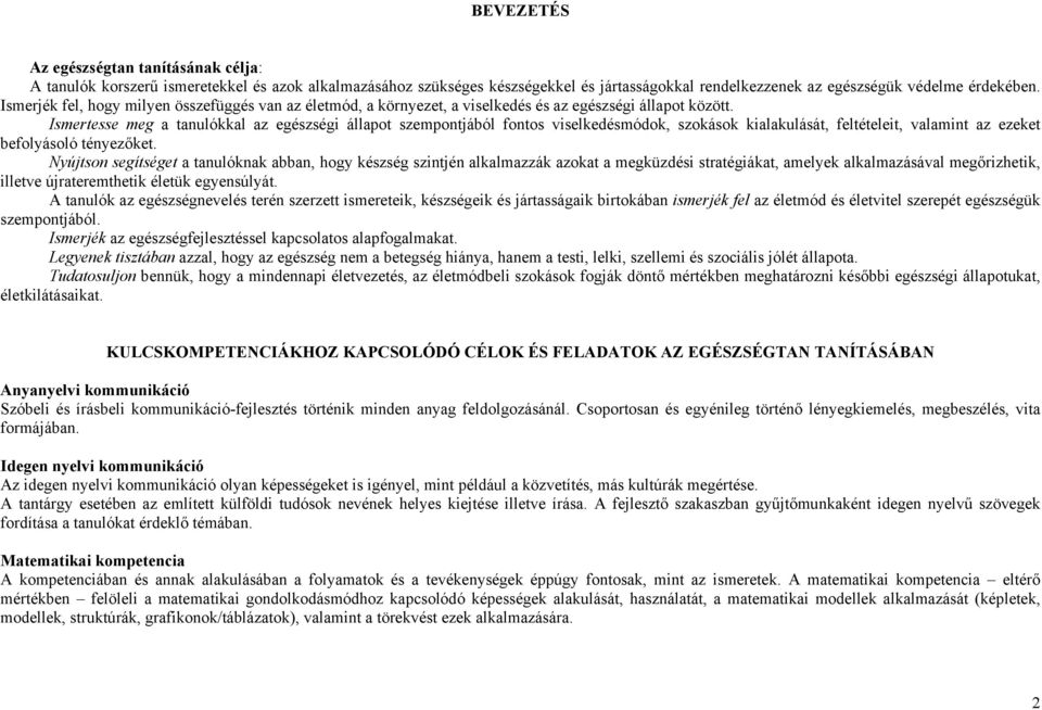 Ismertesse meg a tanulókkal az egészségi állapot szempontjából fontos viselkedésmódok, szokások kialakulását, feltételeit, valamint az ezeket befolyásoló tényezőket.