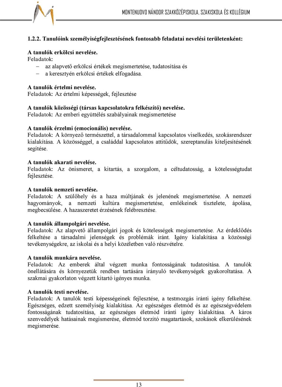 Feladatok: Az értelmi képességek, fejlesztése A tanulók közösségi (társas kapcsolatokra felkészítő) nevelése.