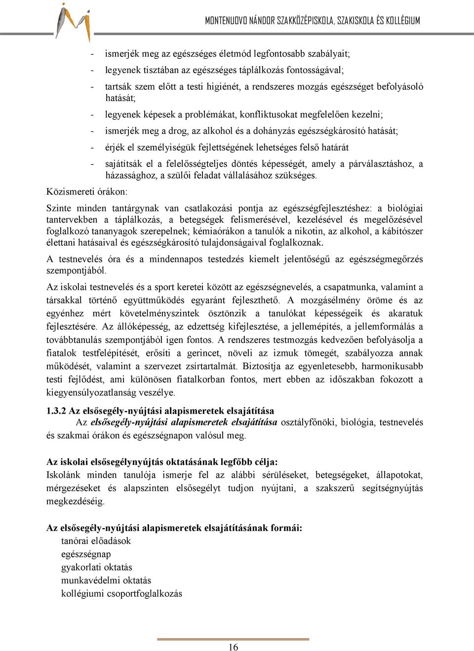 személyiségük fejlettségének lehetséges felső határát - sajátítsák el a felelősségteljes döntés képességét, amely a párválasztáshoz, a házassághoz, a szülői feladat vállalásához szükséges.