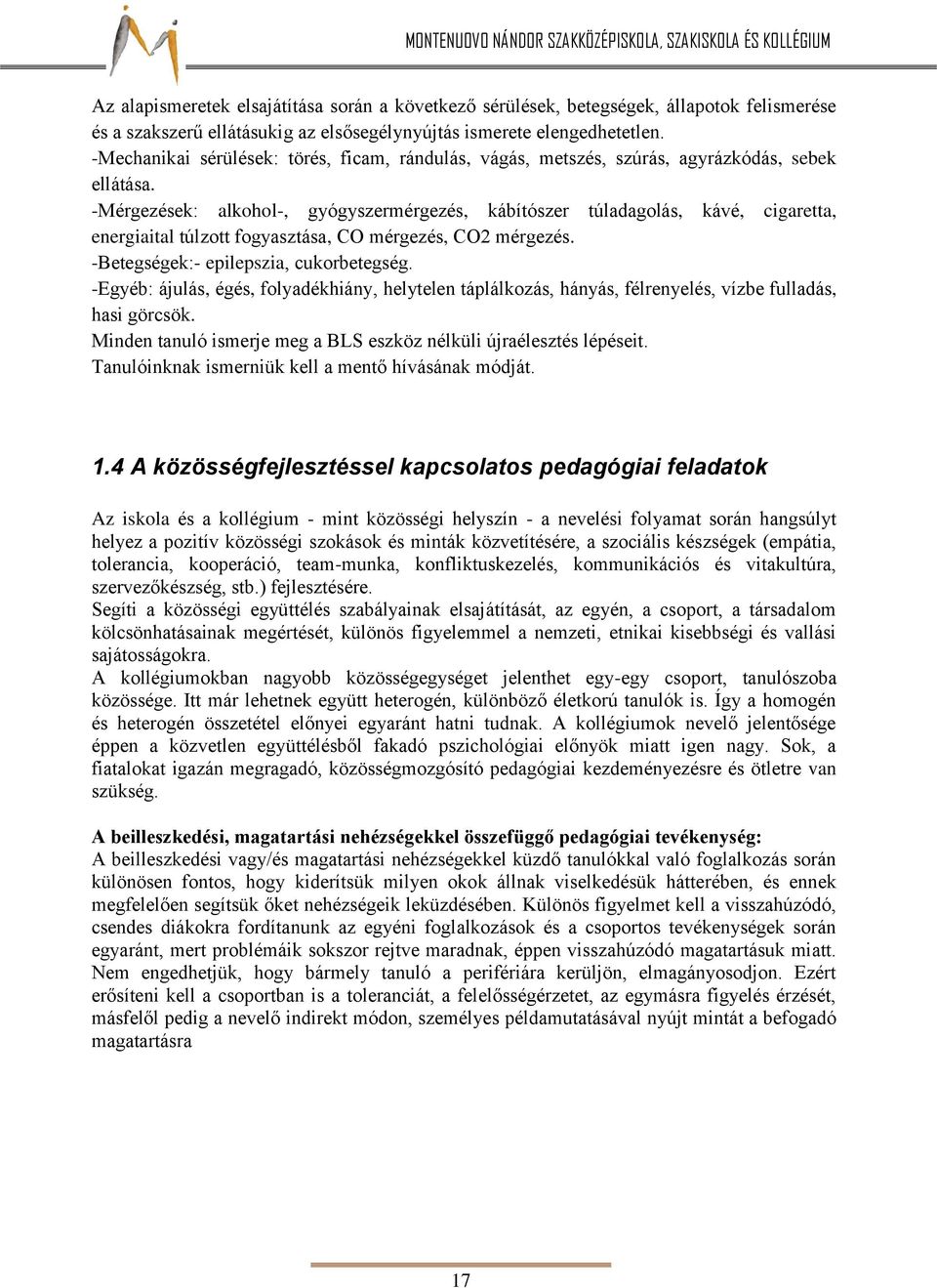 -Mérgezések: alkohol-, gyógyszermérgezés, kábítószer túladagolás, kávé, cigaretta, energiaital túlzott fogyasztása, CO mérgezés, CO2 mérgezés. -Betegségek:- epilepszia, cukorbetegség.