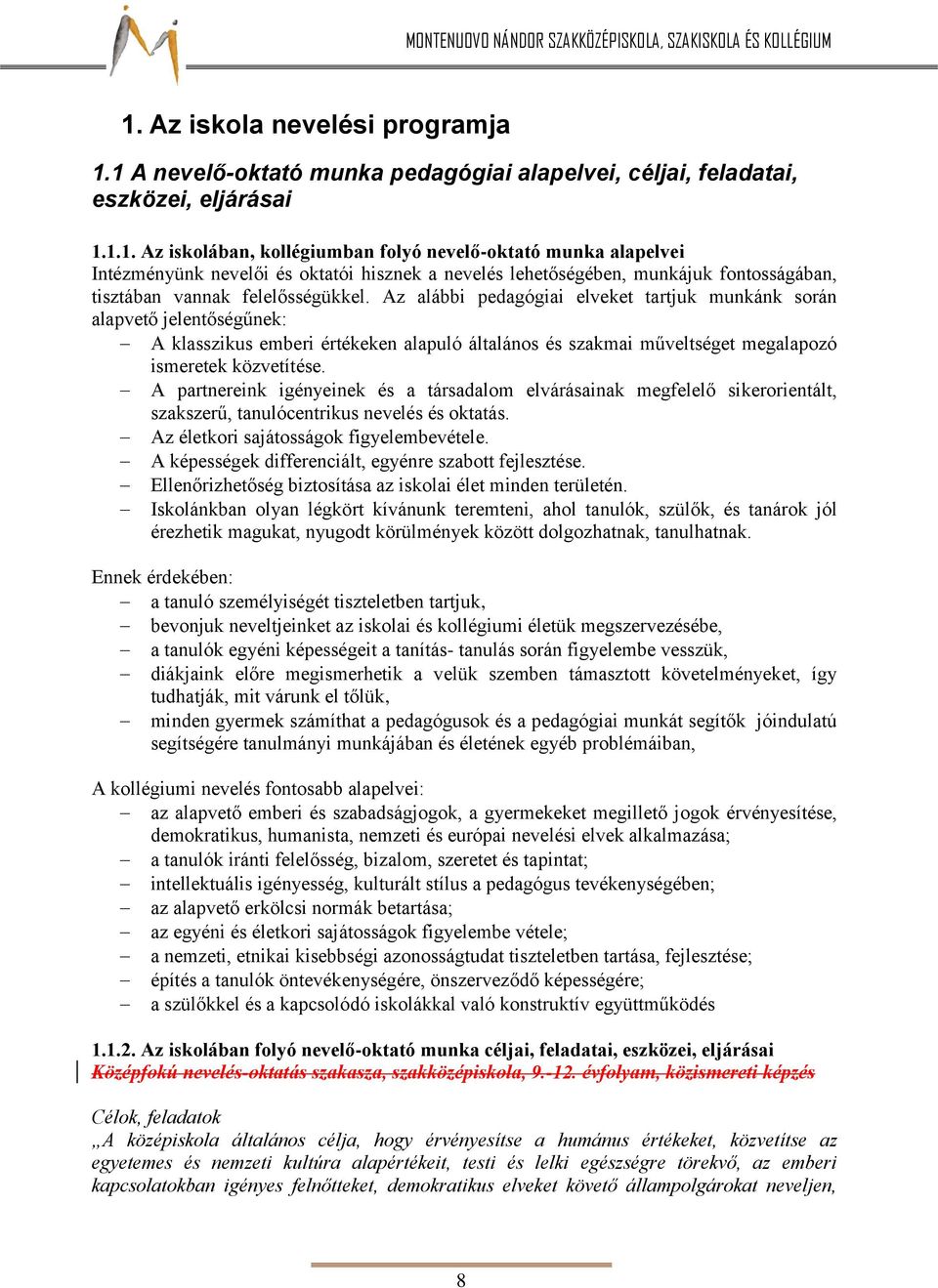 A partnereink igényeinek és a társadalom elvárásainak megfelelő sikerorientált, szakszerű, tanulócentrikus nevelés és oktatás. Az életkori sajátosságok figyelembevétele.