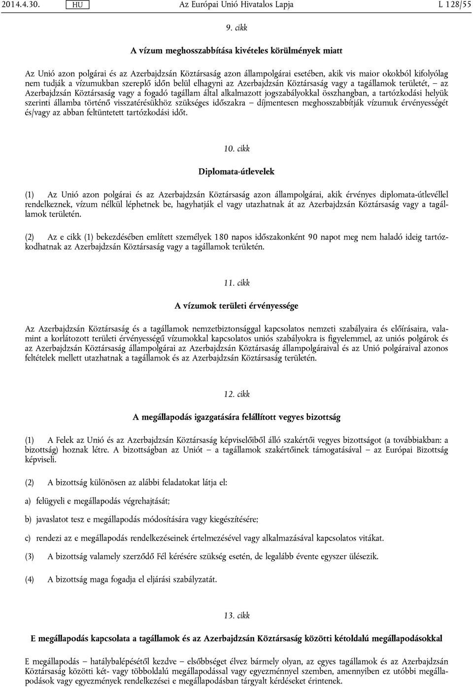 szereplő időn belül elhagyni az Azerbajdzsán Köztársaság vagy a tagállamok területét, az Azerbajdzsán Köztársaság vagy a fogadó tagállam által alkalmazott jogszabályokkal összhangban, a tartózkodási