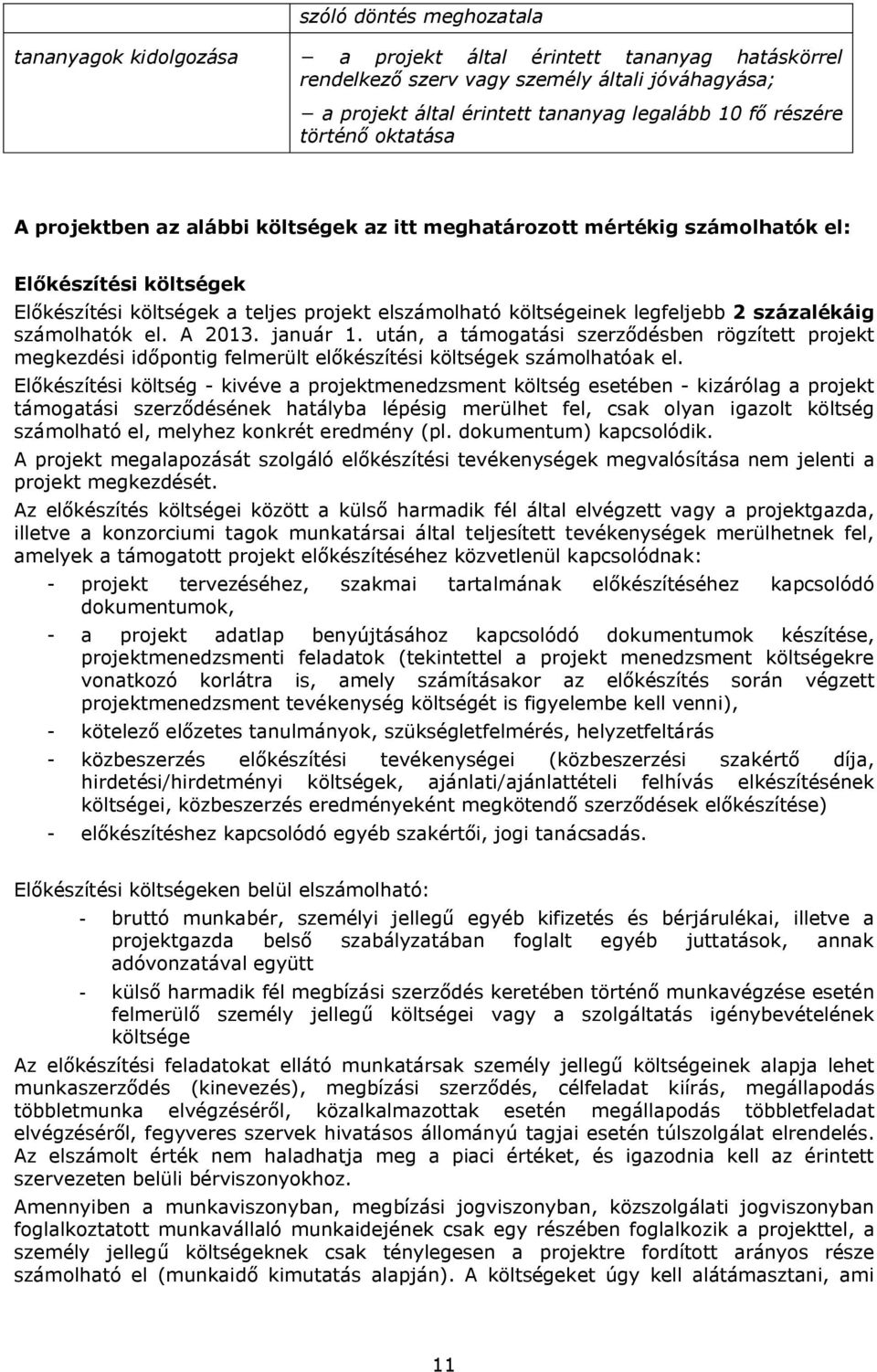 legfeljebb 2 százalékáig számolhatók el. A 2013. január 1. után, a támogatási szerződésben rögzített projekt megkezdési időpontig felmerült előkészítési költségek számolhatóak el.