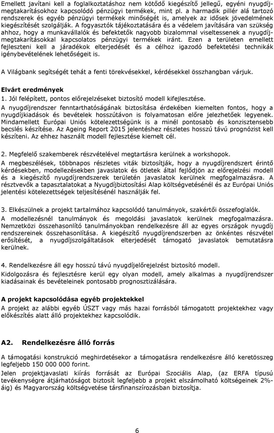 A fogyasztók tájékoztatására és a védelem javítására van szükség ahhoz, hogy a munkavállalók és befektetők nagyobb bizalommal viseltessenek a nyugdíjmegtakarításokkal kapcsolatos pénzügyi termékek