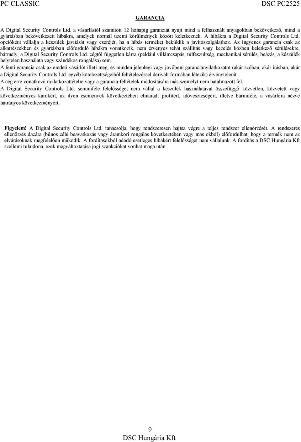 A hibákra a Digital Security Controls Ltd. opcióként vállalja a készülék javítását vagy cseréjét, ha a hibás terméket beküldik a javítószolgálathoz.