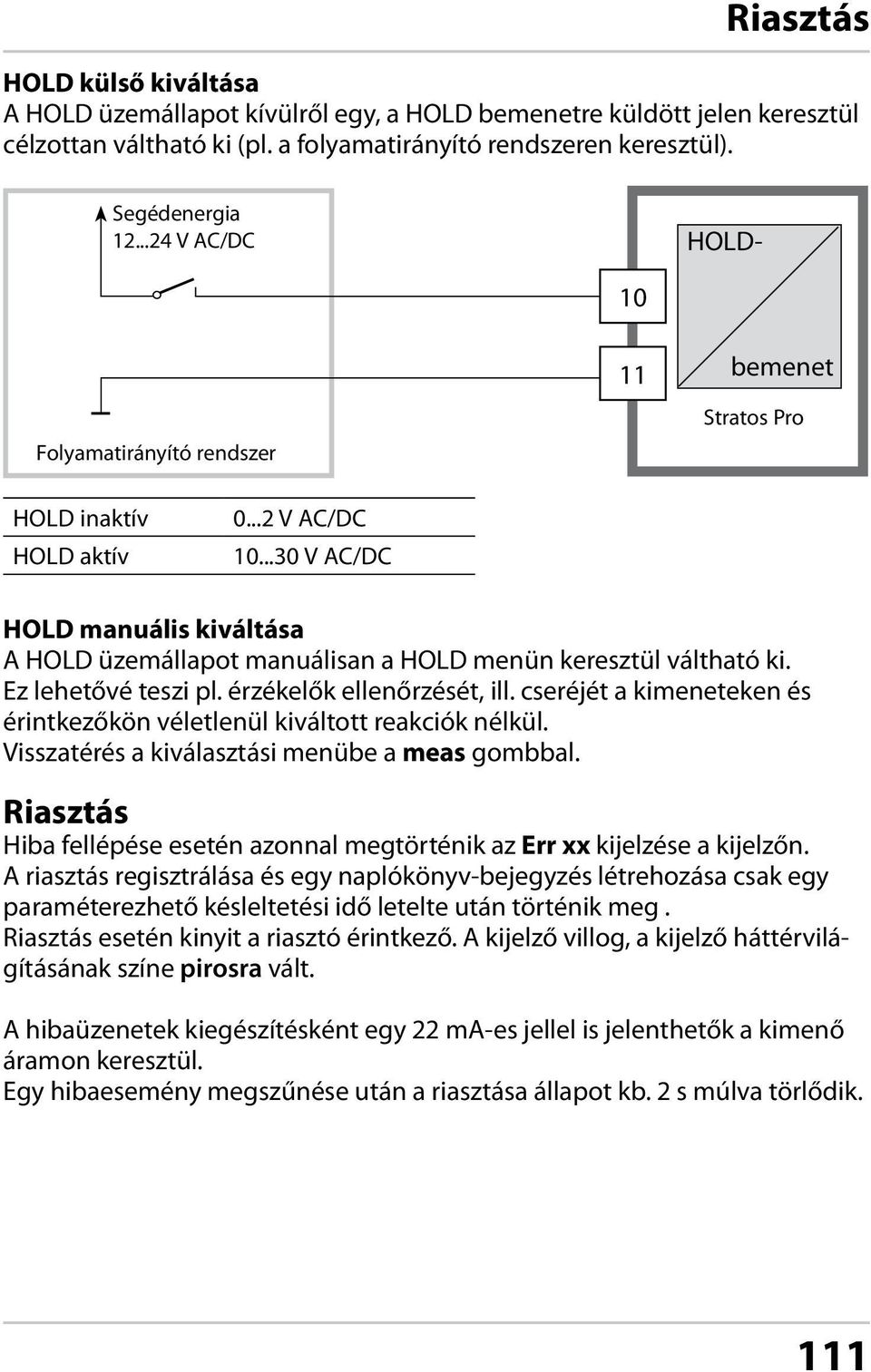 ..30 V AC/DC HOLD manuális kiváltása A HOLD üzemállapot manuálisan a HOLD menün keresztül váltható ki. Ez lehetővé teszi pl. érzékelők ellenőrzését, ill.