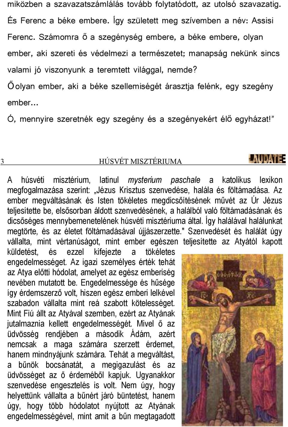 Őolyan ember, aki a béke szellemiségét árasztja felénk, egy szegény ember Ó, mennyire szeretnék egy szegény és a szegényekért élő egyházat!