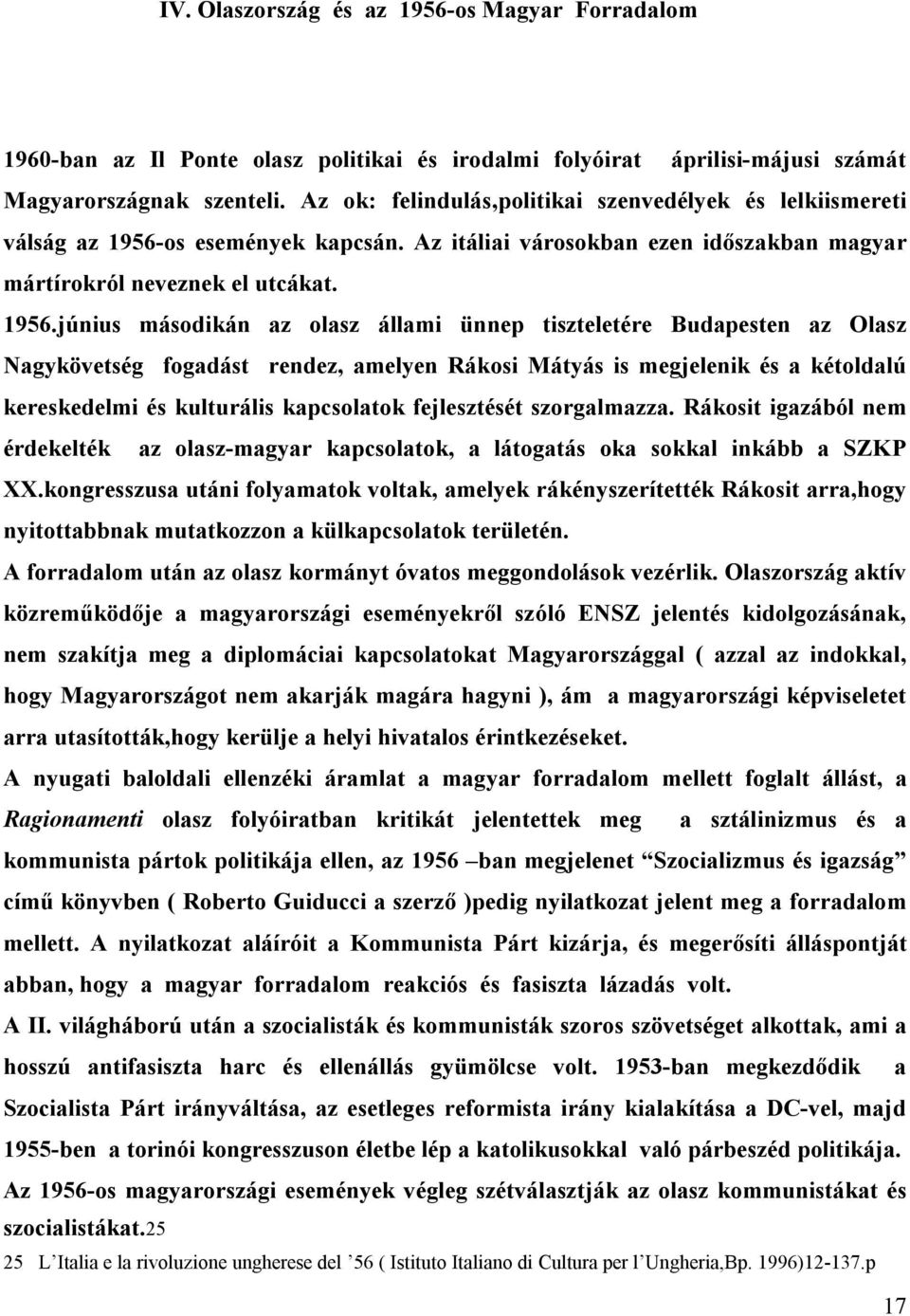 os események kapcsán. Az itáliai városokban ezen időszakban magyar mártírokról neveznek el utcákat. 1956.