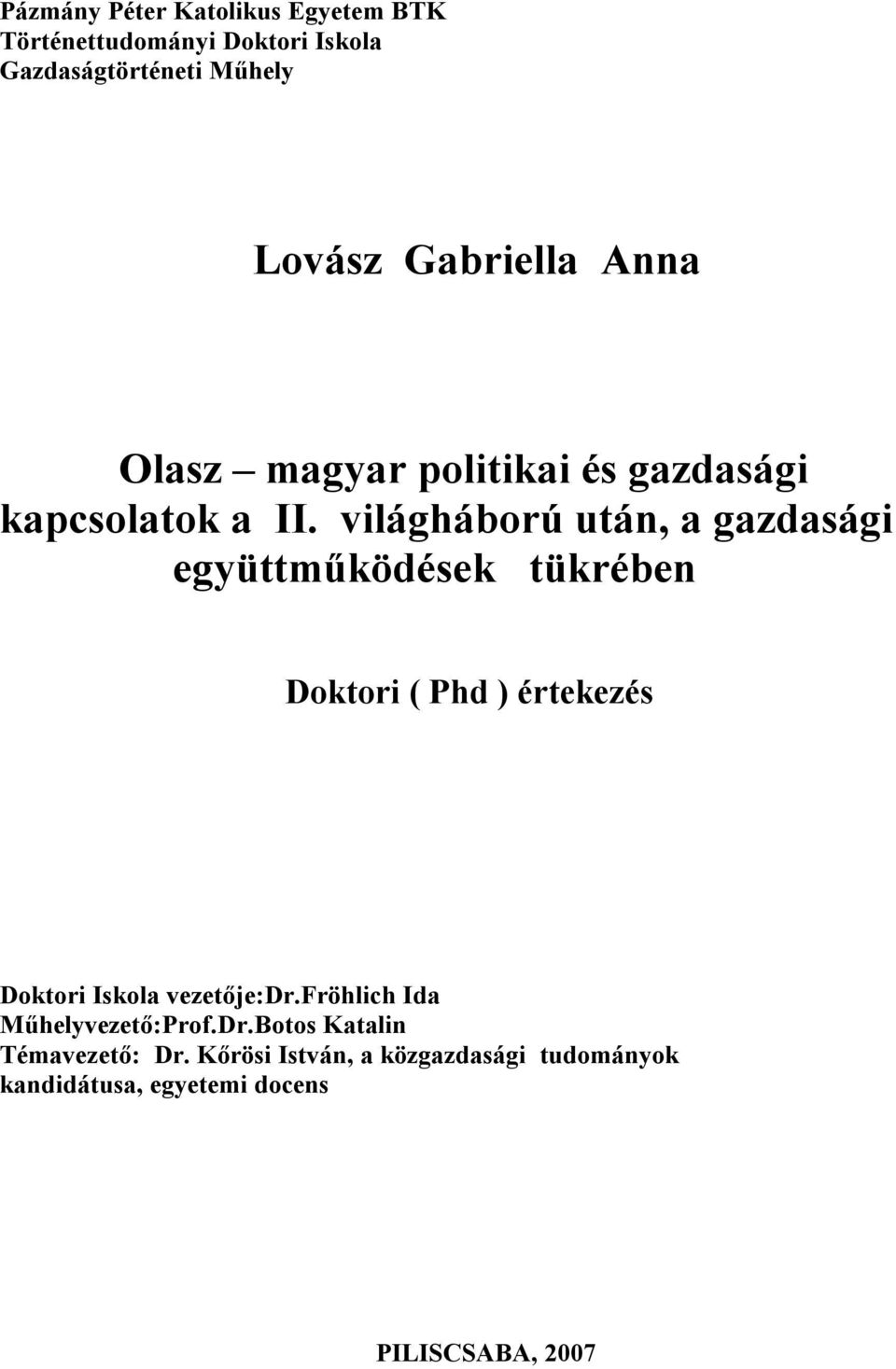 világháború után, a gazdasági együttműködések tükrében Doktori ( Phd ) értekezés Doktori Iskola