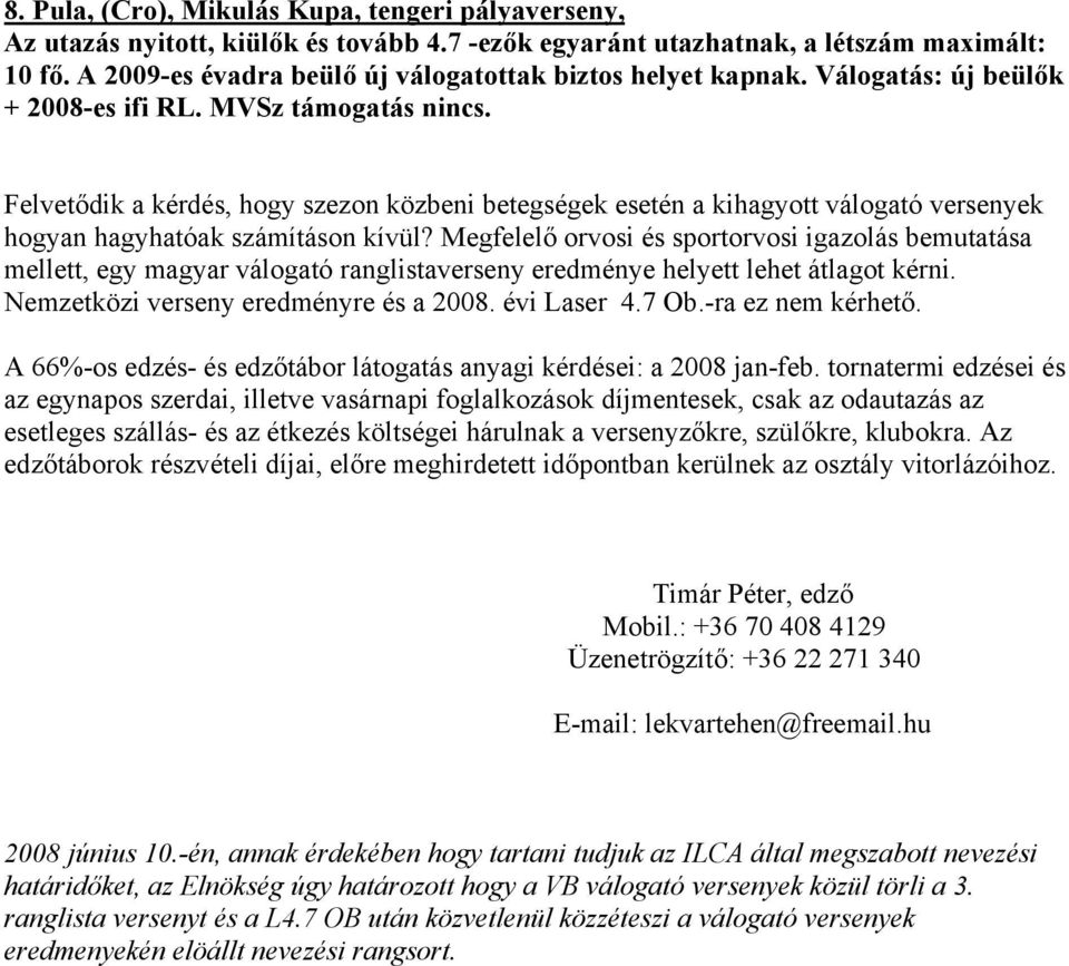 Felvetődik a kérdés, hogy szezon közbeni betegségek esetén a kihagyott válogató versenyek hogyan hagyhatóak számításon kívül?