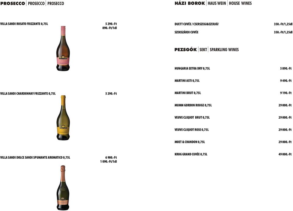 -Ft MARTINI ASTI 0,75L 9 490.-Ft VILLA SANDI CHARDONNAY FRIZZANTE 0,75L 5 290.-Ft MARTINI BRUT 0,75L 9 190.-Ft MUMM GORDON ROUGE 0,75L 29 000.