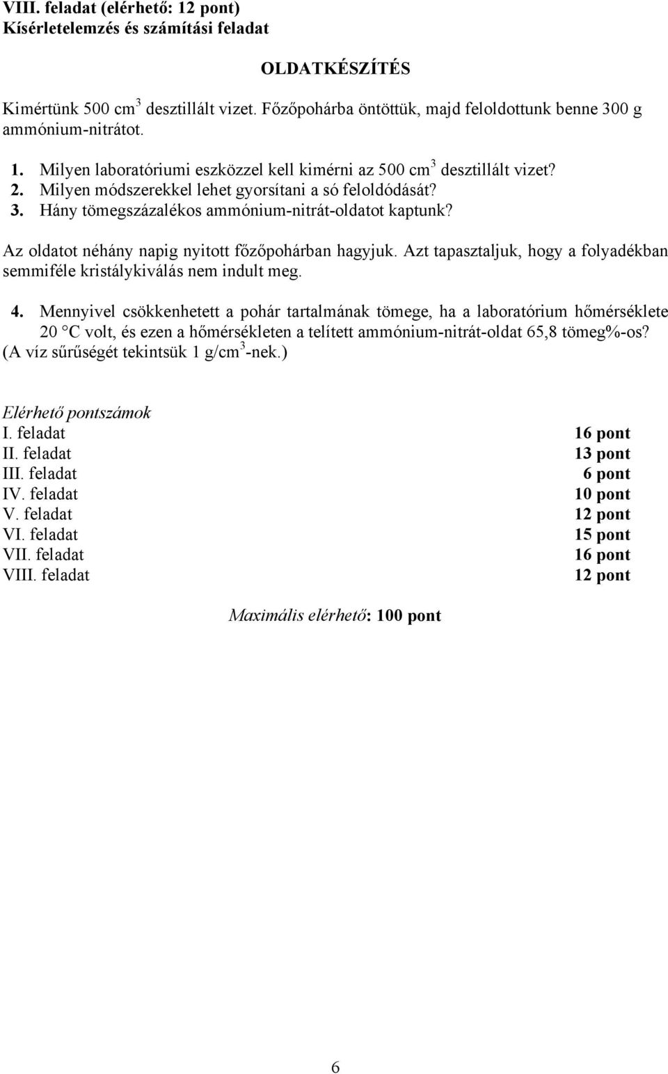 Azt tapasztaljuk, hogy a folyadékban semmiféle kristálykiválás nem indult meg. 4.