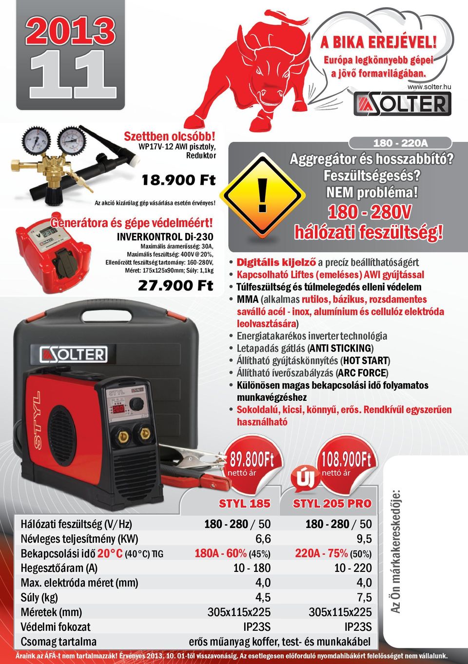 INVERKONTROL Di-230 Maximális áramerősség: 30A, Maximális feszültség: 400V @ 20%, Ellenőrzött feszültség tartomány: 160-280V, Méret: 175x125x90mm; Súly: 1,1kg 27.