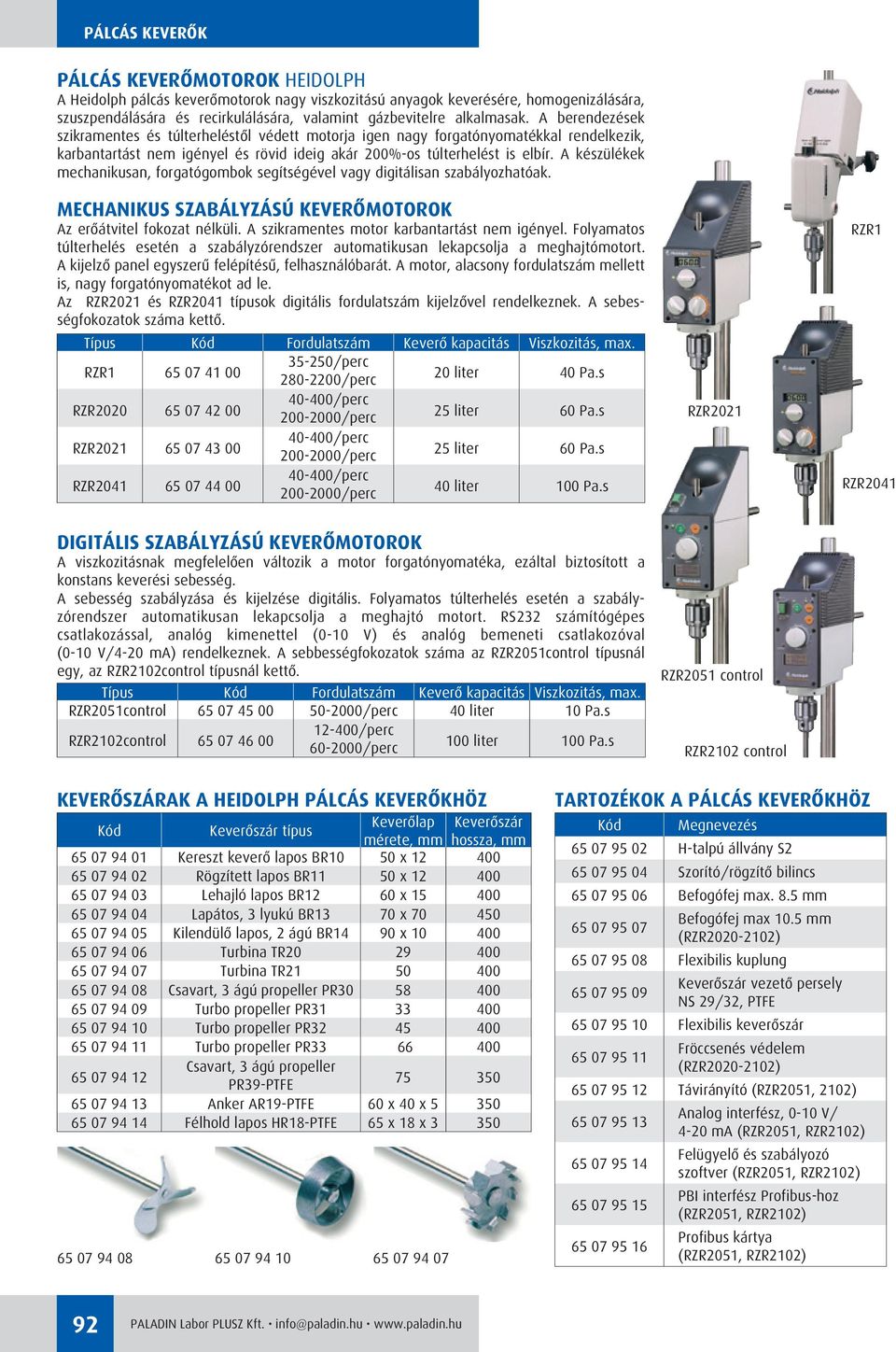 A készülékek mechanikusan, forgatógombok segítségével vagy digitálisan szabályozhatóak. MECHANIKUS SZABÁLYZÁSÚ KEVERÔMOTOROK Az erôátvitel fokozat nélküli.