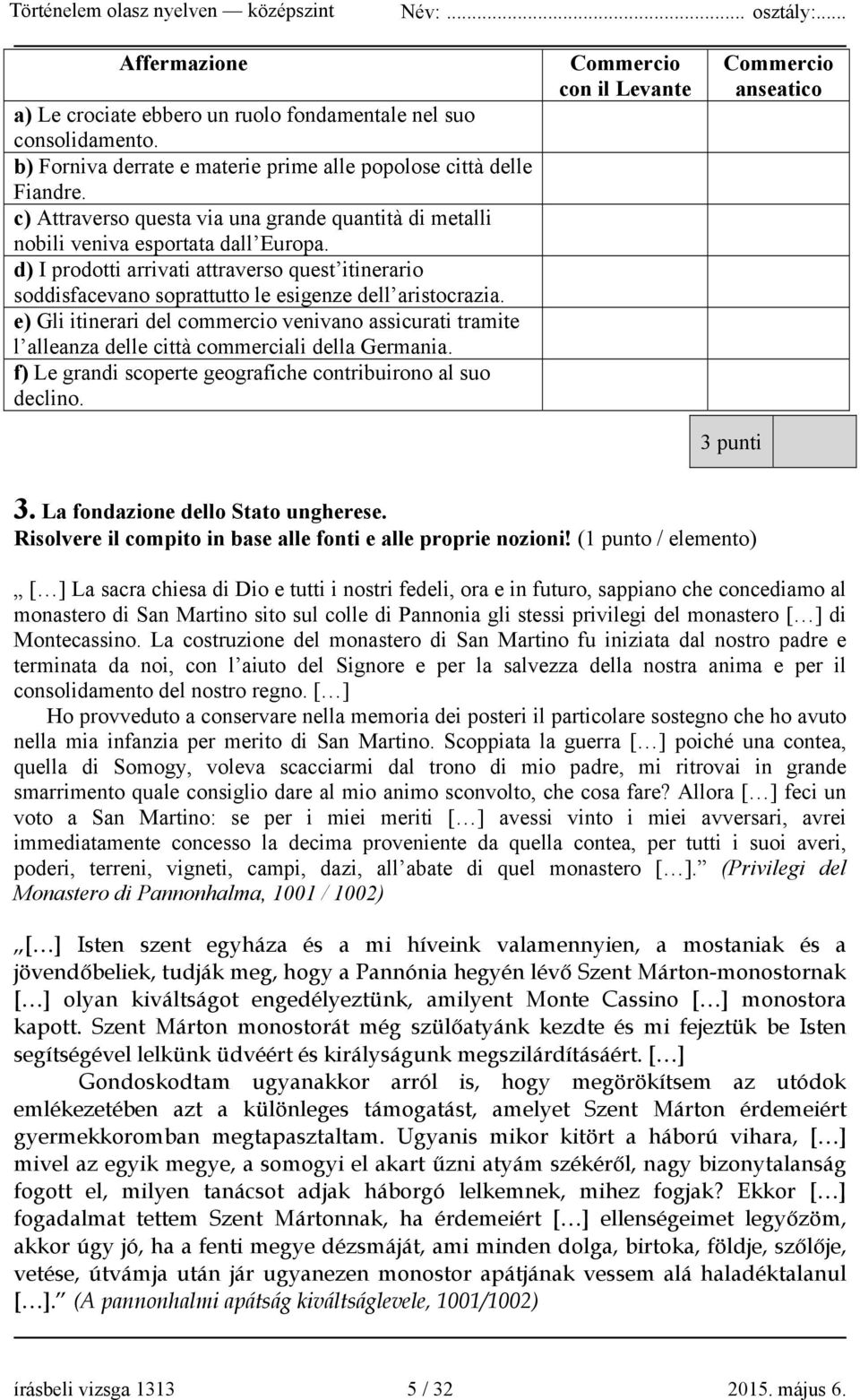 d) I prodotti arrivati attraverso quest itinerario soddisfacevano soprattutto le esigenze dell aristocrazia.