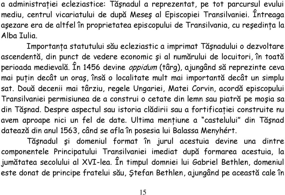 Importanţa statutului său ecleziastic a imprimat Tăşnadului o dezvoltare ascendentă, din punct de vedere economic şi al numărului de locuitori, în toată perioada medievală.