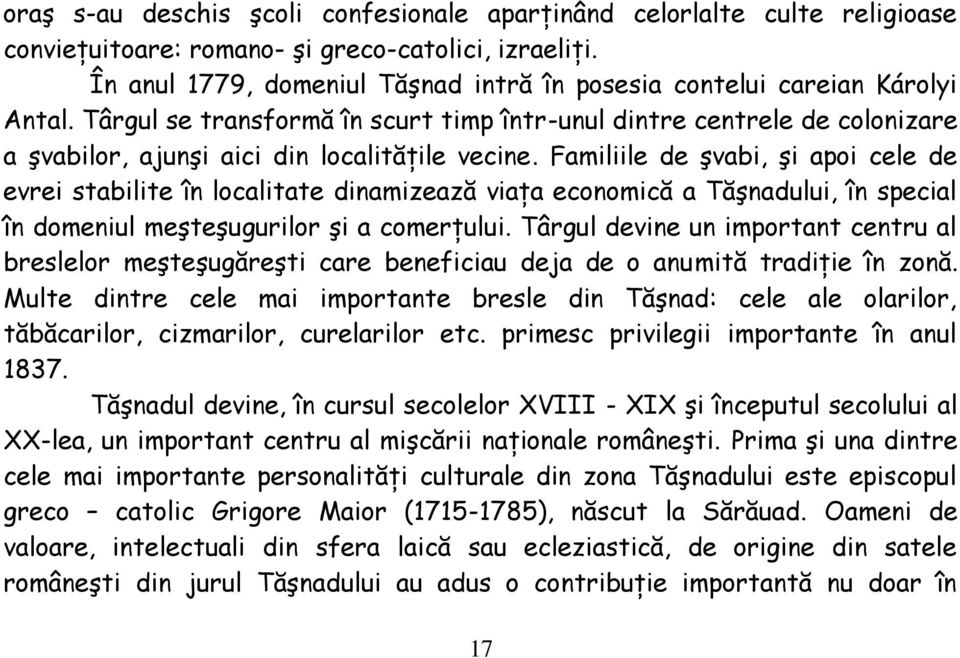 Târgul se transformă în scurt timp într-unul dintre centrele de colonizare a şvabilor, ajunşi aici din localităţile vecine.