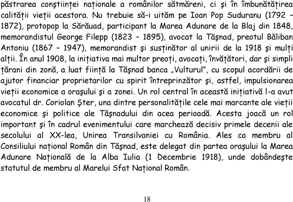 Băliban Antoniu (1867 1947), memorandist şi susţinător al unirii de la 1918 şi mulţi alţii.