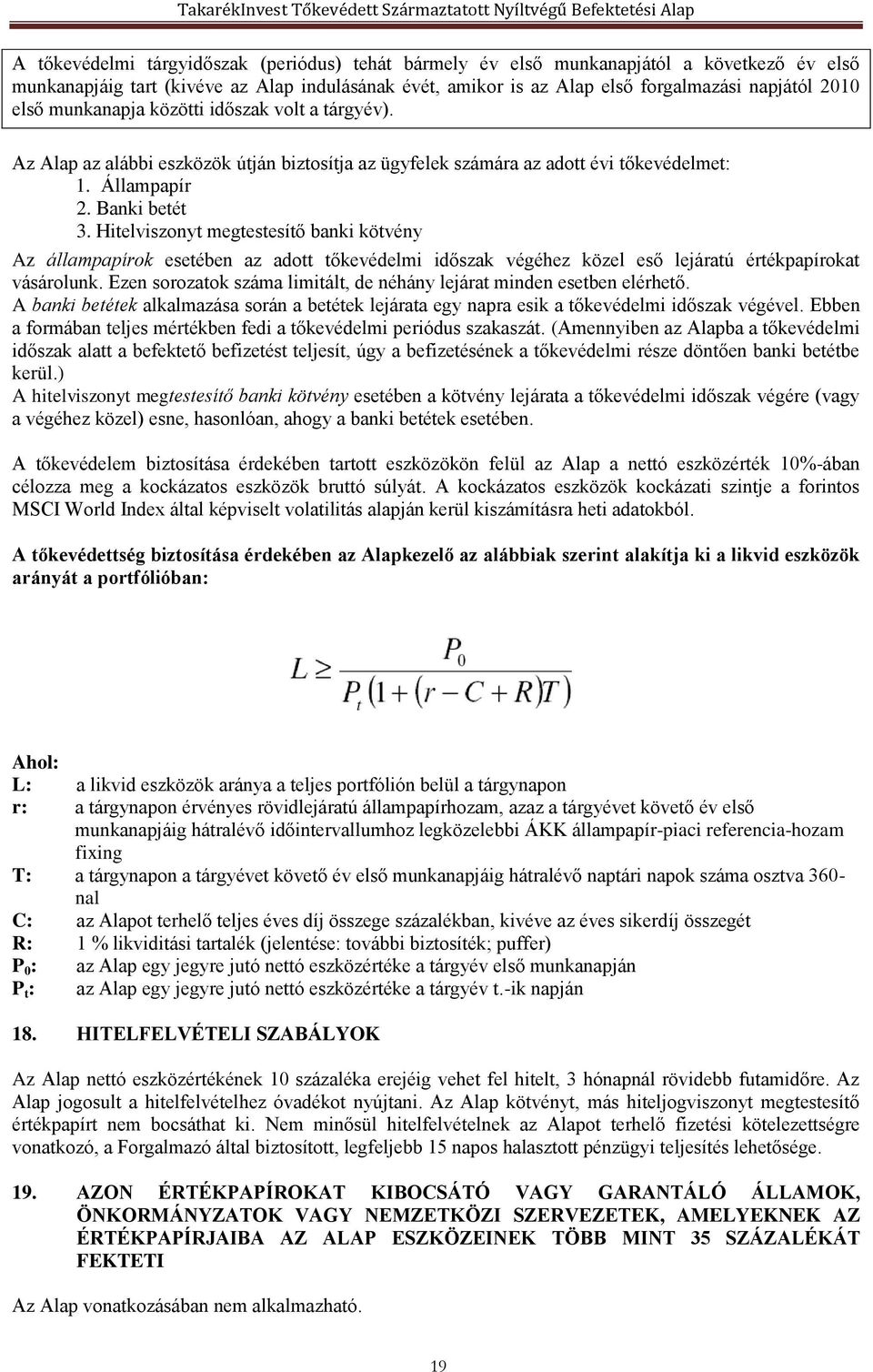 Hitelviszonyt megtestesítő banki kötvény Az állampapírok esetében az adott tőkevédelmi időszak végéhez közel eső lejáratú értékpapírokat vásárolunk.