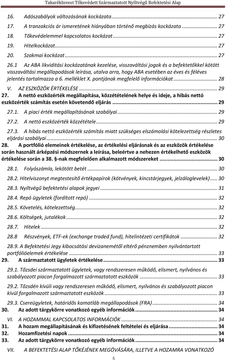 1 Az ABA likviditási kockázatának kezelése, visszaváltási jogok és a befektetőkkel kötött visszaváltási megállapodások leírása, utalva arra, hogy ABA esetében az éves és féléves jelentés tartalmazza