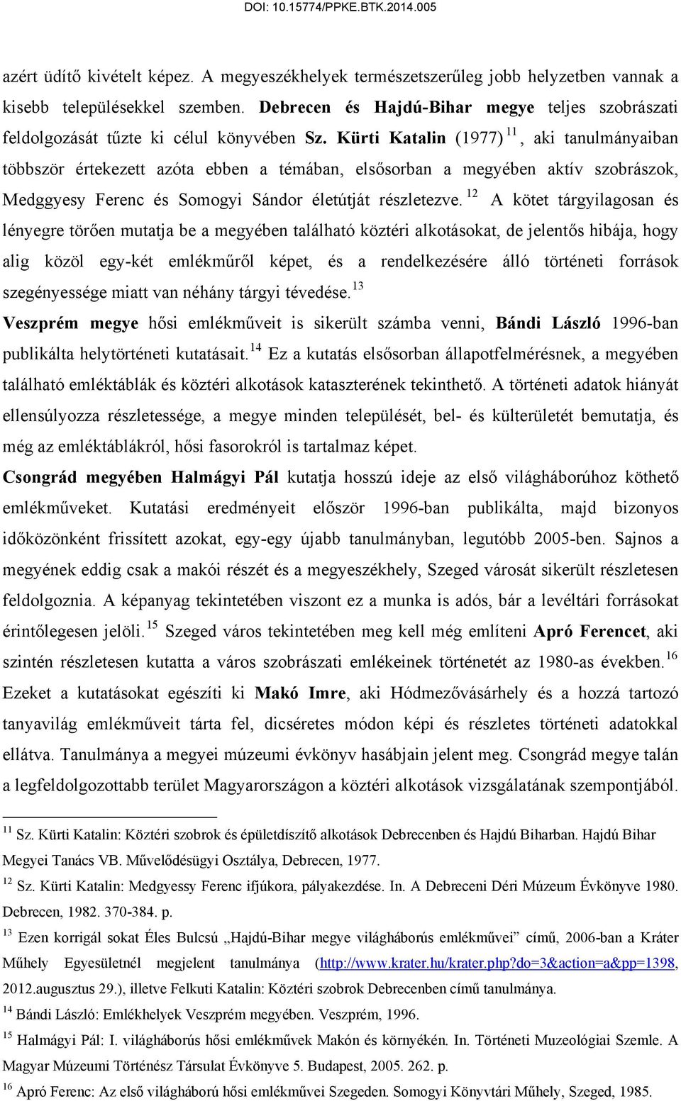 Kürti Katalin (1977) 11, aki tanulmányaiban többször értekezett azóta ebben a témában, elsősorban a megyében aktív szobrászok, Medggyesy Ferenc és Somogyi Sándor életútját részletezve.