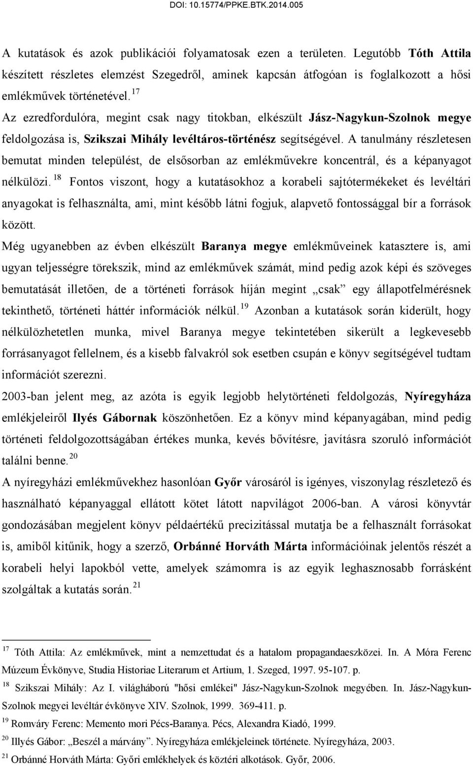 A tanulmány részletesen bemutat minden települést, de elsősorban az emlékművekre koncentrál, és a képanyagot nélkülözi.