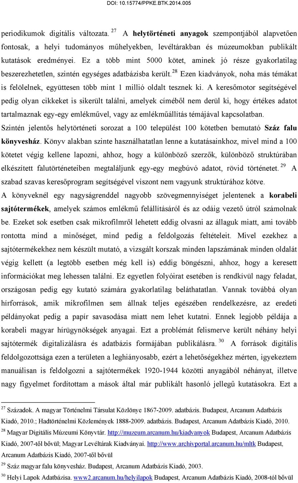 28 Ezen kiadványok, noha más témákat is felölelnek, együttesen több mint 1 millió oldalt tesznek ki.