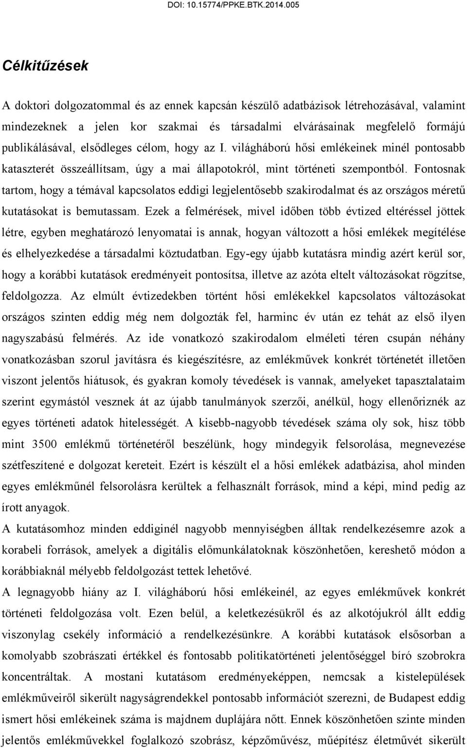 Fontosnak tartom, hogy a témával kapcsolatos eddigi legjelentősebb szakirodalmat és az országos méretű kutatásokat is bemutassam.