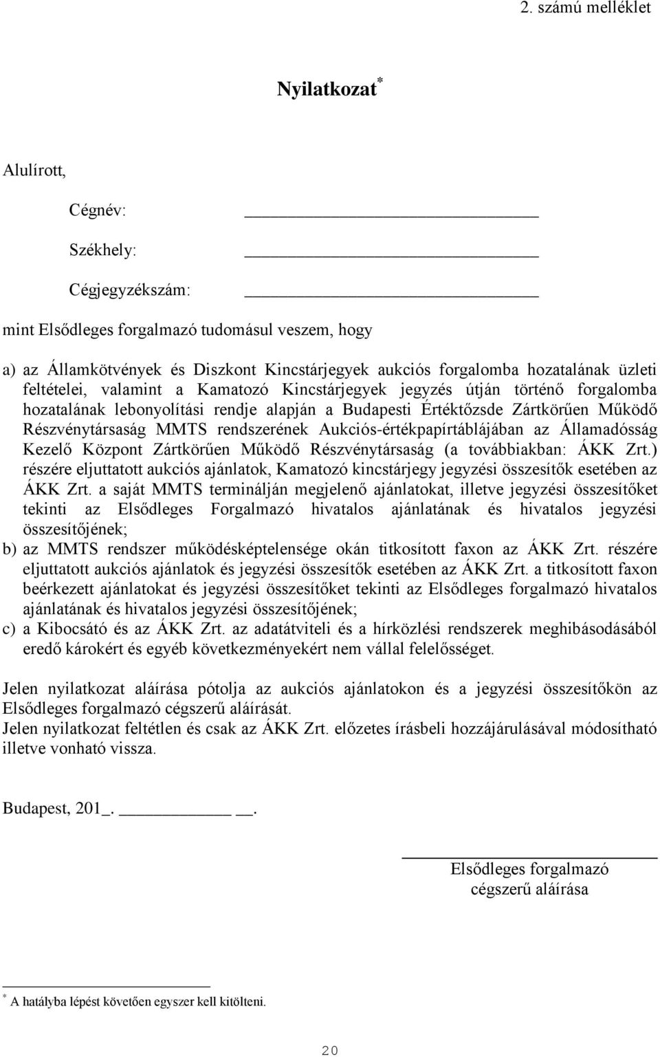 MMTS rendszerének Aukciós-értékpapírtáblájában az Államadósság Kezelő Központ Zártkörűen Működő Részvénytársaság (a továbbiakban: ÁKK Zrt.