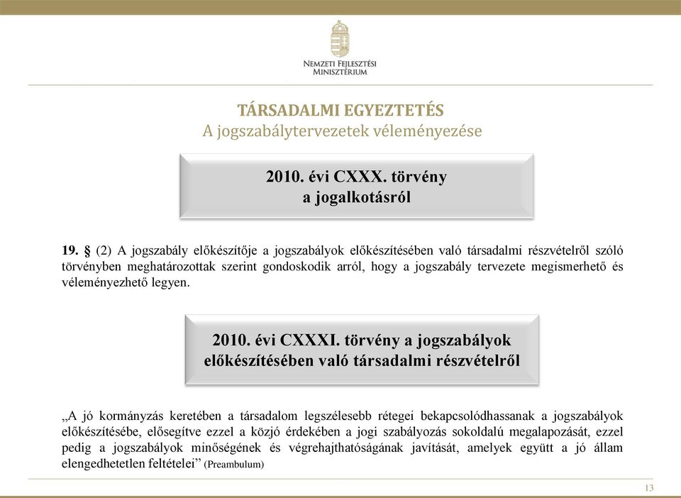 megismerhető és véleményezhető legyen. 2010. évi CXXXI.