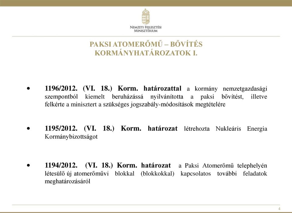 minisztert a szükséges jogszabály-módosítások megtételére 1195/2012. (VI. 18.) Korm.