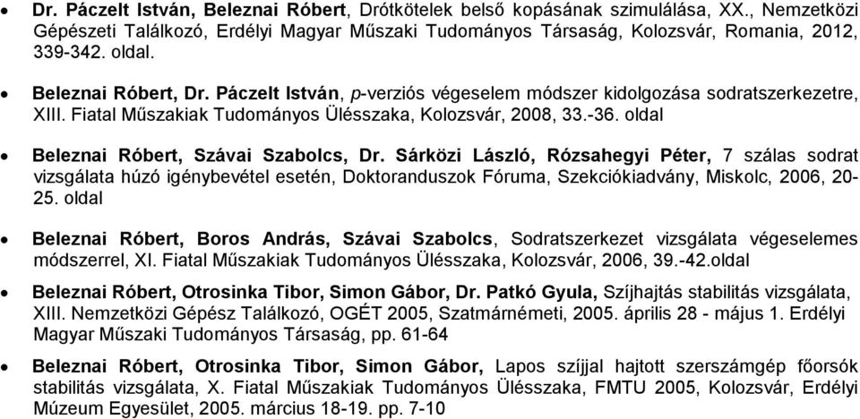 oldal Beleznai Róbert, Szávai Szabolcs, Dr. Sárközi László, Rózsahegyi Péter, 7 szálas sodrat vizsgálata húzó igénybevétel esetén, Doktoranduszok Fóruma, Szekciókiadvány, Miskolc, 2006, 20-25.