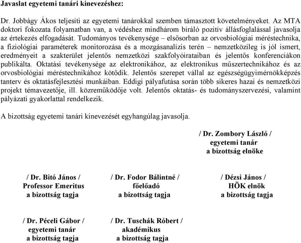 Tudományos tevékenysége elsősorban az orvosbiológiai méréstechnika, a fiziológiai paraméterek monitorozása és a mozgásanalízis terén nemzetközileg is jól ismert, eredményeit a szakterület jelentős