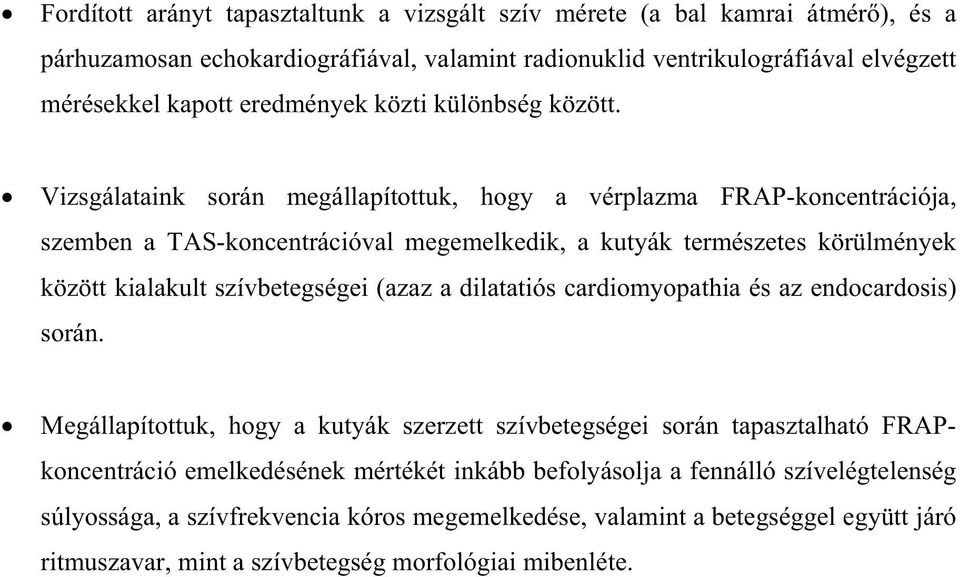 Vizsgálataink során megállapítottuk, hogy a vérplazma FRAP-koncentrációja, szemben a TAS-koncentrációval megemelkedik, a kutyák természetes körülmények között kialakult szívbetegségei (azaz a