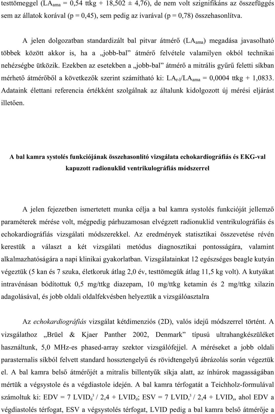 Ezekben az esetekben a jobb-bal átmér a mitrális gy r feletti síkban mérhet átmér b l a következ k szerint számítható ki: LA r-l /LA ama = 0,0004 ttkg + 1,0833.