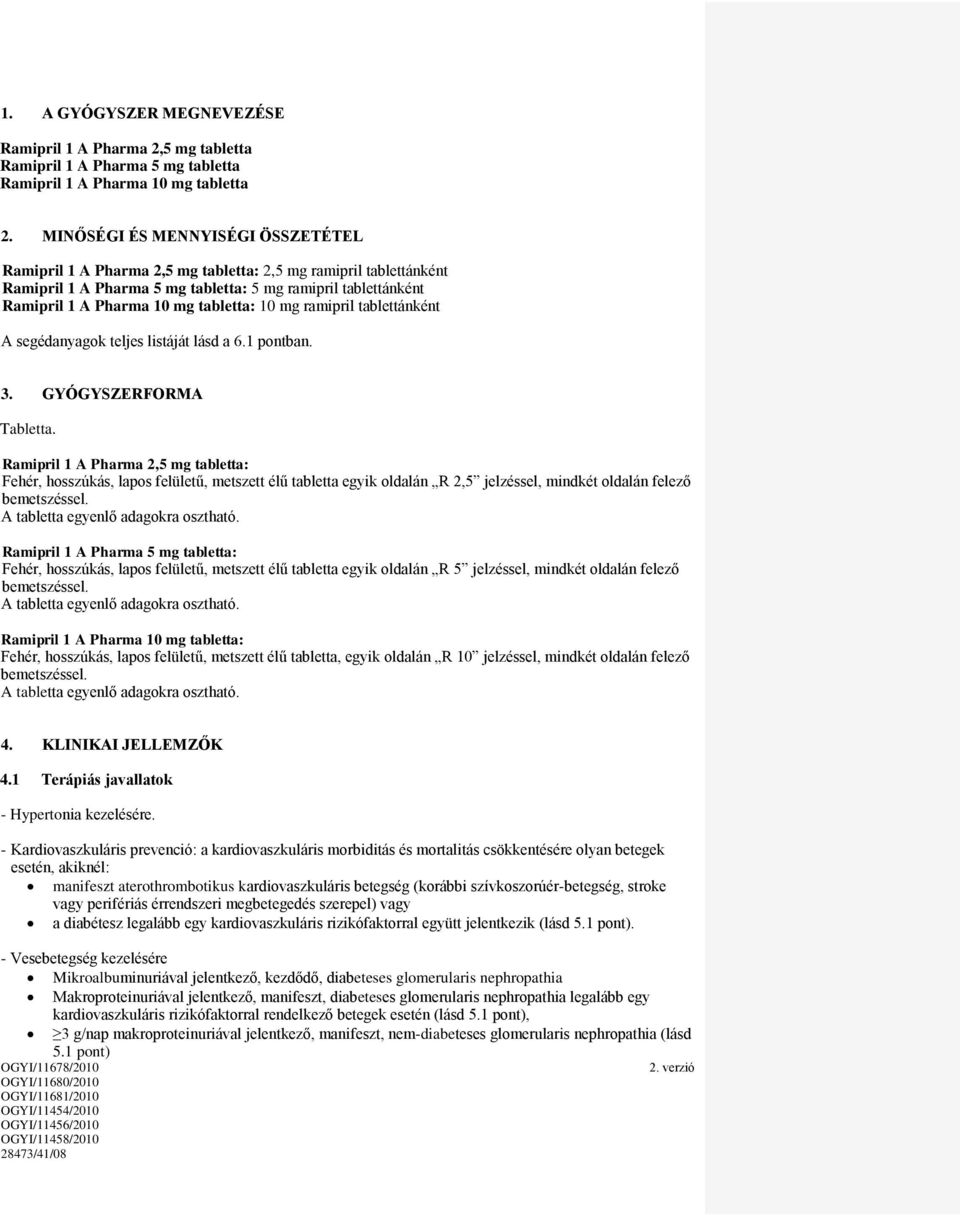 10 mg ramipril tablettánként A segédanyagok teljes listáját lásd a 6.1 pontban. 3. GYÓGYSZERFORMA Tabletta.