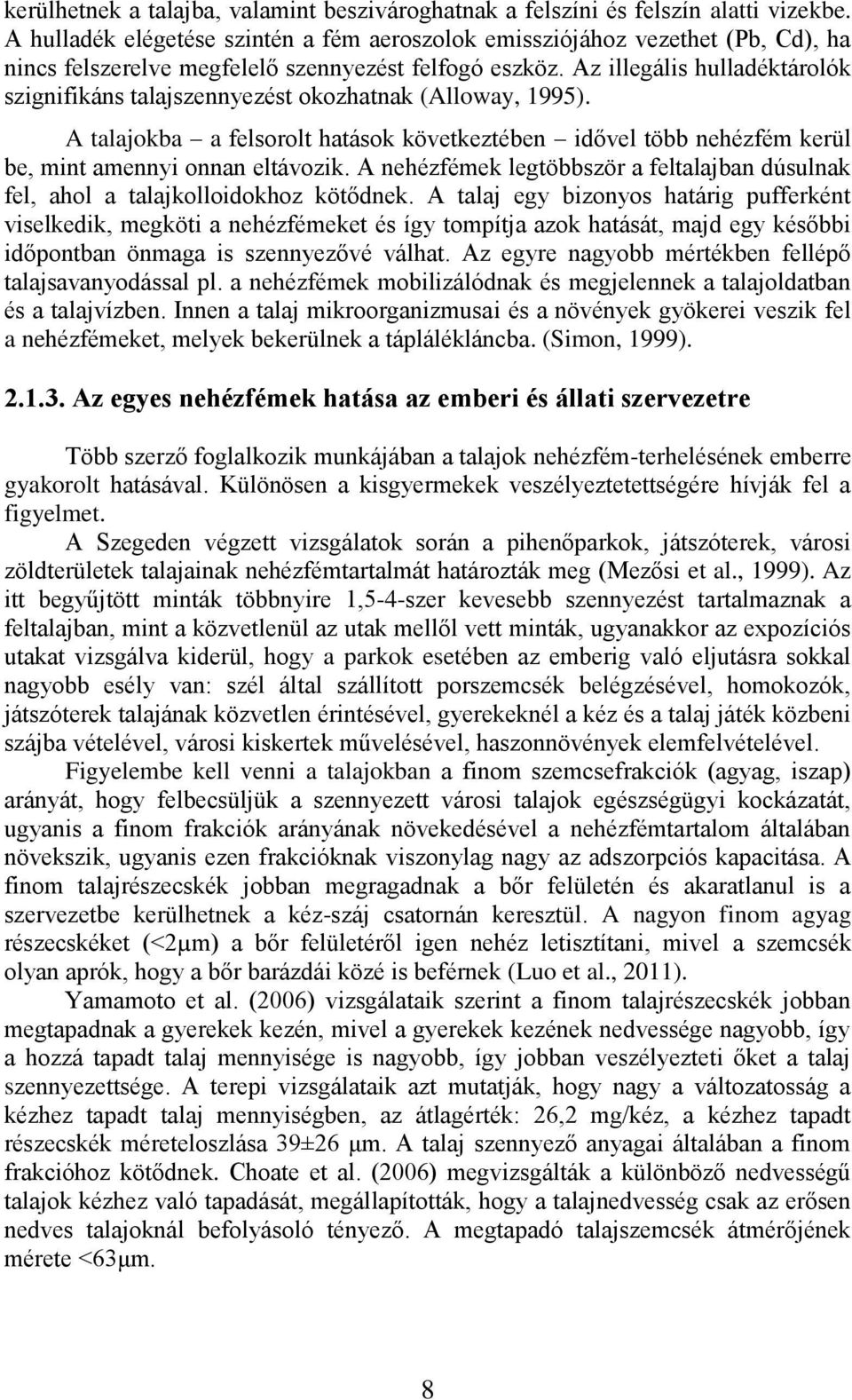 Az illegális hulladéktárolók szignifikáns talajszennyezést okozhatnak (Alloway, 1995). A talajokba a felsorolt hatások következtében idővel több nehézfém kerül be, mint amennyi onnan eltávozik.