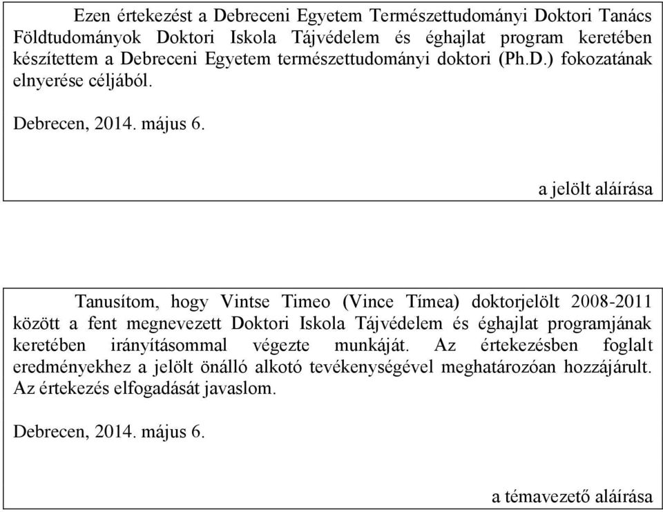 a jelölt aláírása Tanusítom, hogy Vintse Timeo (Vince Tímea) doktorjelölt 2008-2011 között a fent megnevezett Doktori Iskola Tájvédelem és éghajlat programjának