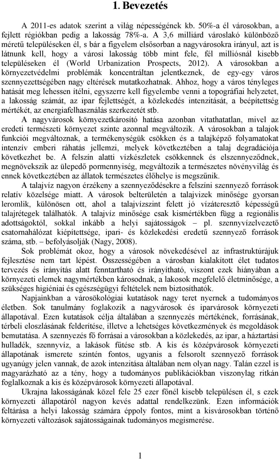 településeken él (World Urbanization Prospects, 2012). A városokban a környezetvédelmi problémák koncentráltan jelentkeznek, de egy-egy város szennyezettségében nagy eltérések mutatkozhatnak.