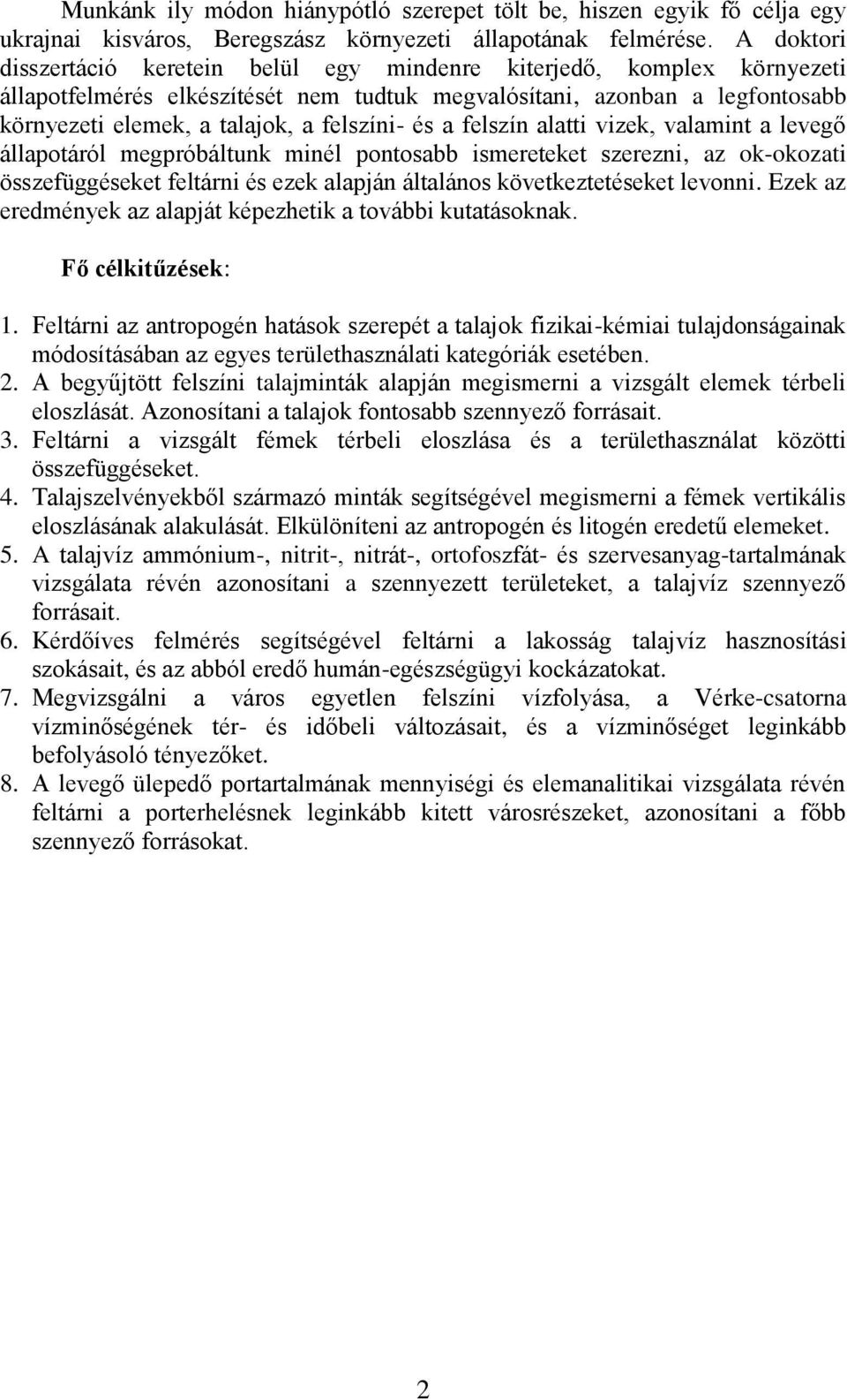 felszíni- és a felszín alatti vizek, valamint a levegő állapotáról megpróbáltunk minél pontosabb ismereteket szerezni, az ok-okozati összefüggéseket feltárni és ezek alapján általános