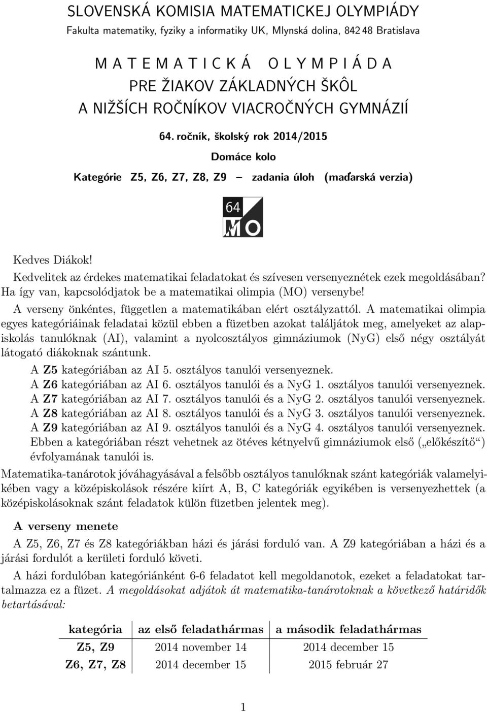 Kedvelitek az érdekes matematikai feladatokat és szívesen versenyeznétek ezek megoldásában? Ha így van, kapcsolódjatok be a matematikai olimpia (MO) versenybe!