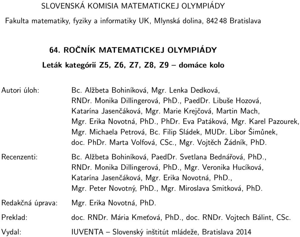 Monika Dillingerová, PhD., PaedDr. Libuše Hozová, Katarína Jasenčáková, Mgr. Marie Krejčová, Martin Mach, Mgr. Erika Novotná, PhD., PhDr. Eva Patáková, Mgr. Karel Pazourek, Mgr. Michaela Petrová, Bc.