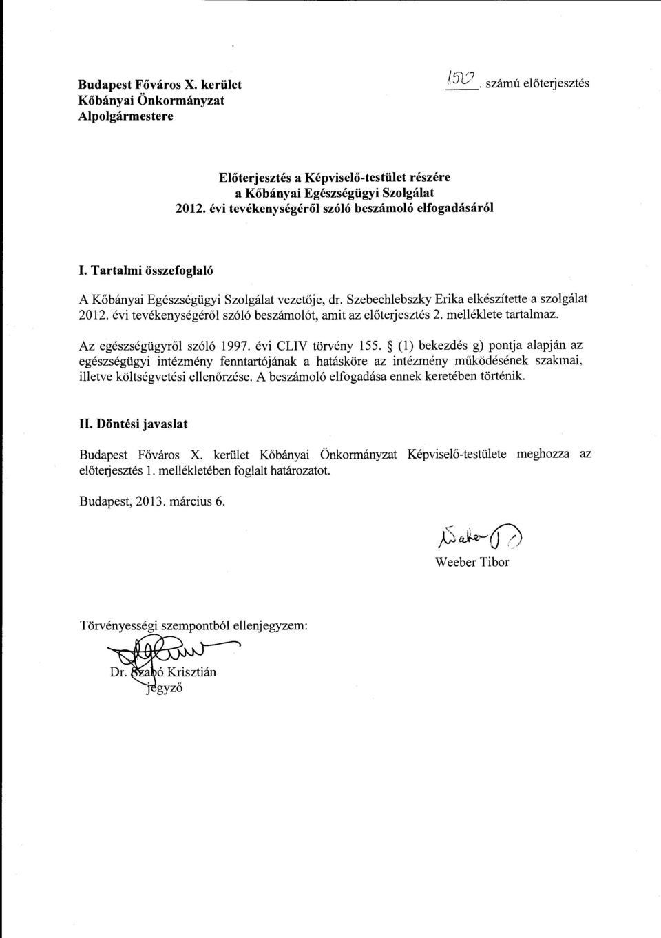 évi tevékenységéről szóló beszámolót, amit az előterjesztés 2. melléklete tartalmaz. Az egészségügyről szóló 1997. évi CLIV törvény 155.