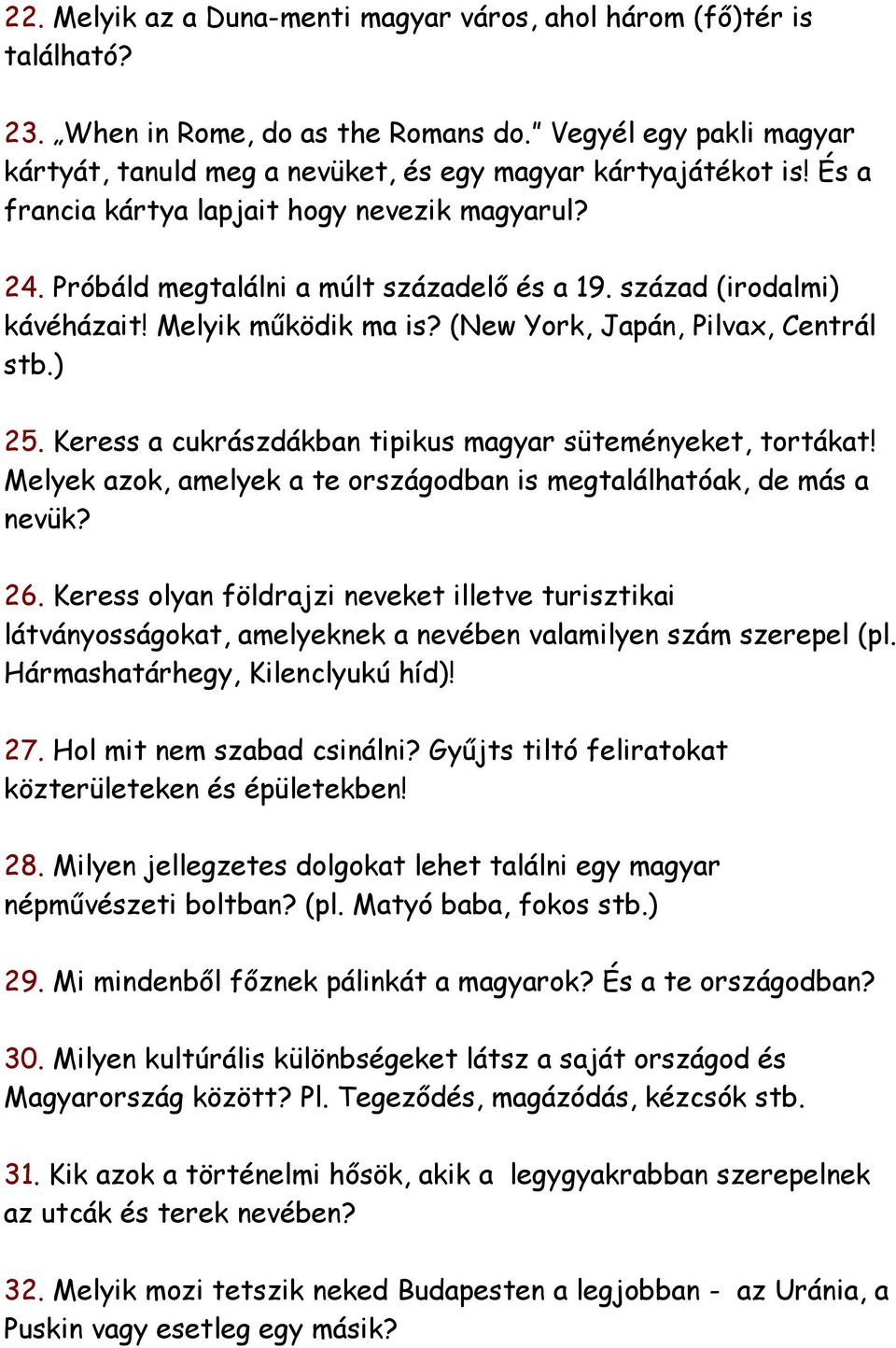 Keress a cukrászdákban tipikus magyar süteményeket, tortákat! Melyek azok, amelyek a te országodban is megtalálhatóak, de más a nevük? 26.